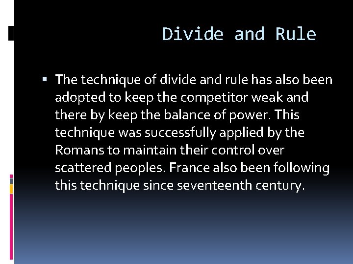 Divide and Rule The technique of divide and rule has also been adopted to