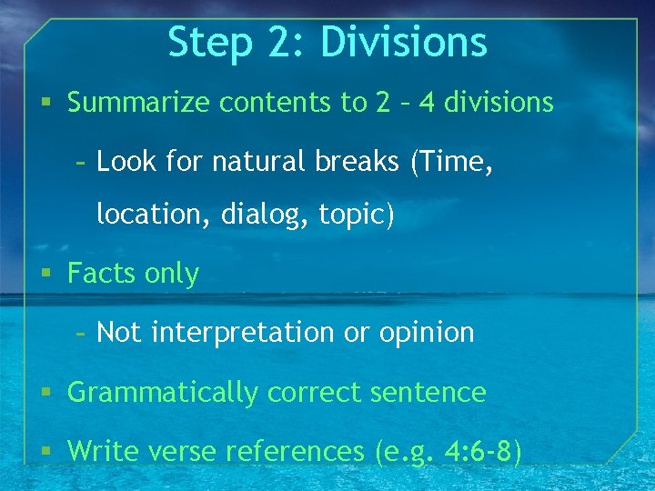 Step 2: Divisions § Summarize contents to 2 – 4 divisions - Look for
