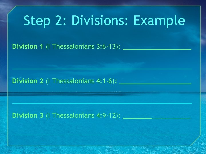Step 2: Divisions: Example Division 1 (I Thessalonians 3: 6 -13): ___________________________________ Division 2