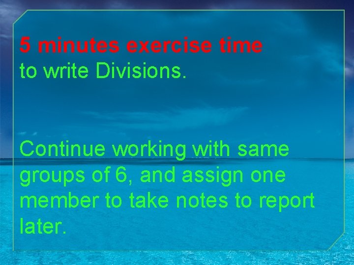 5 minutes exercise time to write Divisions. Continue working with same groups of 6,
