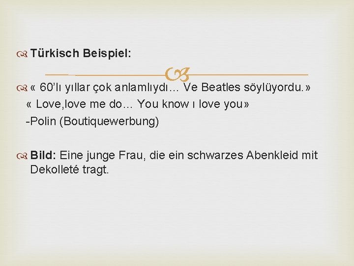  Türkisch Beispiel: « 60’lı yıllar çok anlamlıydı… Ve Beatles söylüyordu. » « Love,