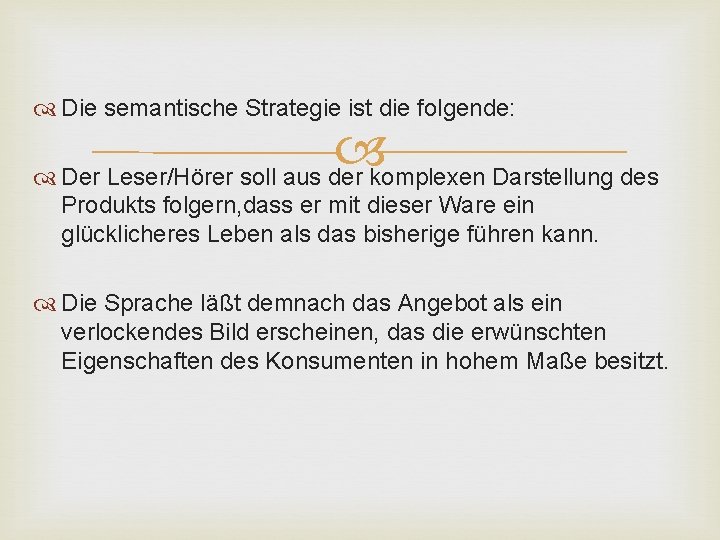  Die semantische Strategie ist die folgende: Der Leser/Hörer soll aus der komplexen Darstellung