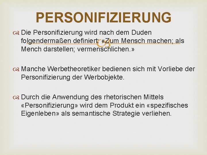 PERSONIFIZIERUNG Die Personifizierung wird nach dem Duden folgendermaßen definiert: «Zum Mensch machen; als Mench