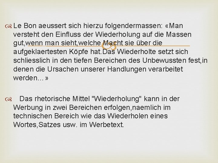  Le Bon aeussert sich hierzu folgendermassen: «Man versteht den Einfluss der Wiederholung auf