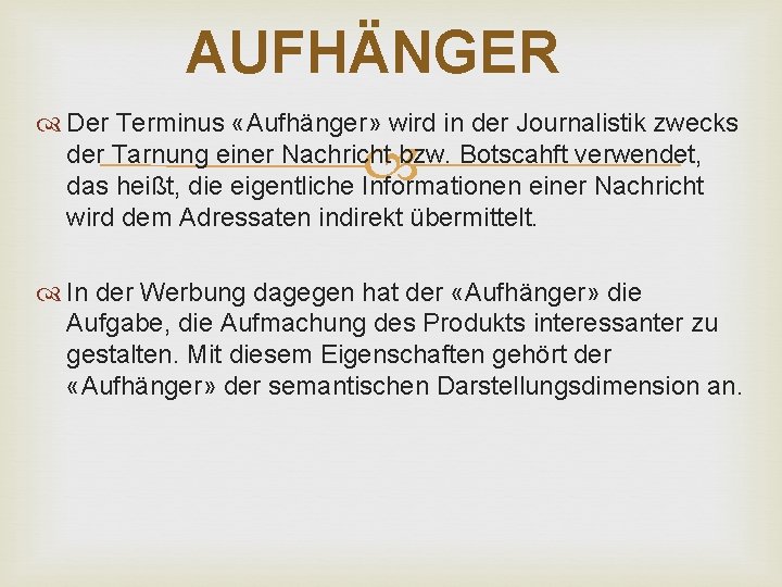 AUFHÄNGER Der Terminus «Aufhänger» wird in der Journalistik zwecks der Tarnung einer Nachricht bzw.