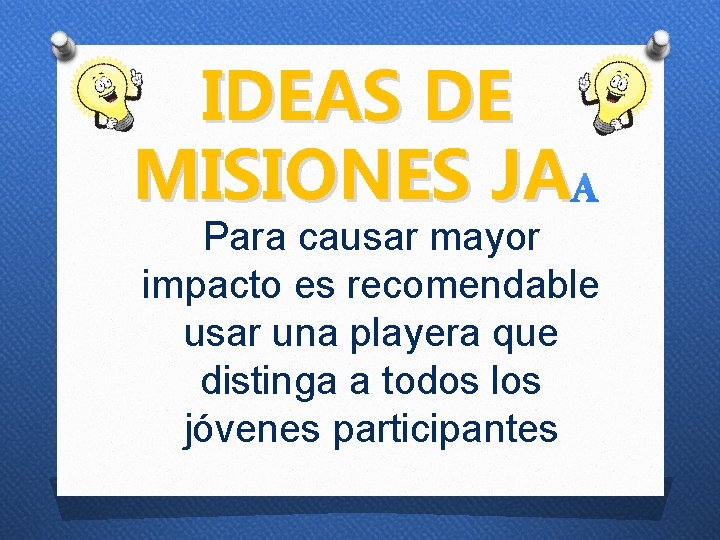 IDEAS DE MISIONES JA Para causar mayor impacto es recomendable usar una playera que