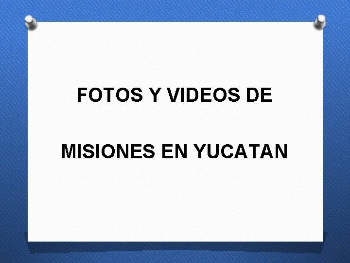 FOTOS Y VIDEOS DE MISIONES EN YUCATAN 