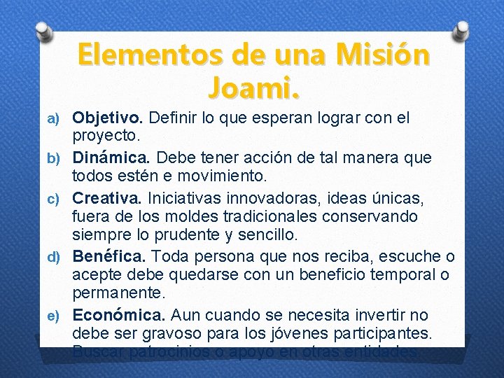 Elementos de una Misión Joami. a) Objetivo. Definir lo que esperan lograr con el