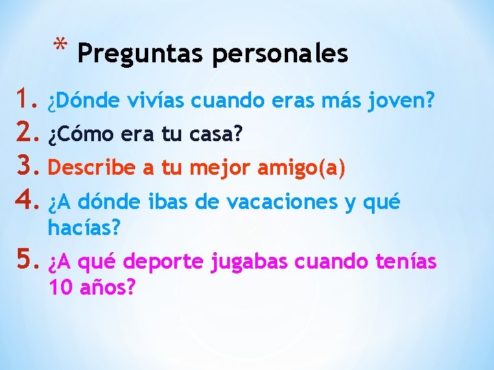 * Preguntas personales 1. ¿Dónde vivías cuando eras más joven? 2. ¿Cómo era tu