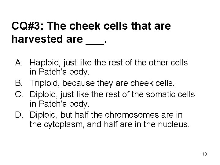 CQ#3: The cheek cells that are harvested are ___. A. Haploid, just like the