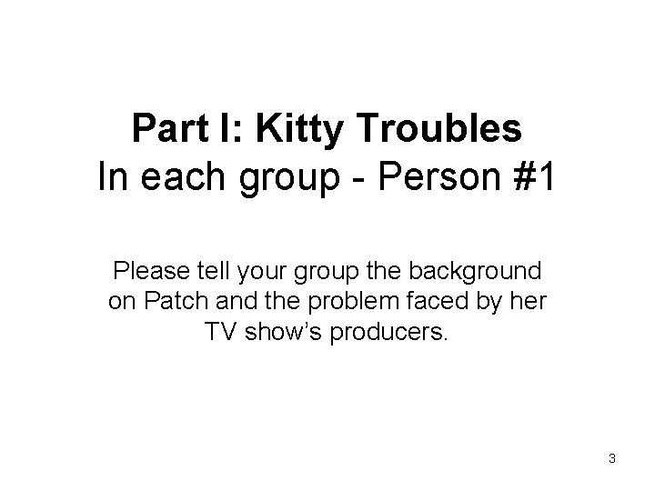 Part I: Kitty Troubles In each group - Person #1 Please tell your group