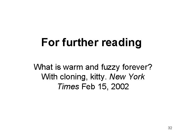 For further reading What is warm and fuzzy forever? With cloning, kitty. New York