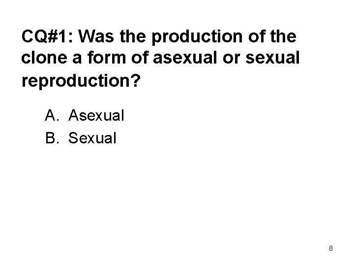 CQ#1: Was the production of the clone a form of asexual or sexual reproduction?
