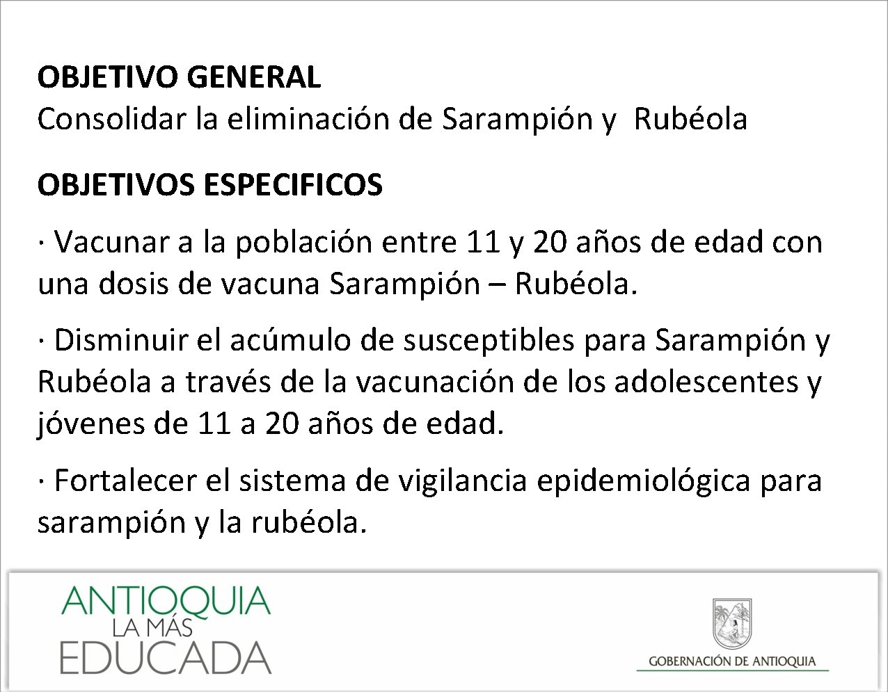 OBJETIVO GENERAL Consolidar la eliminación de Sarampión y Rubéola OBJETIVOS ESPECIFICOS · Vacunar a