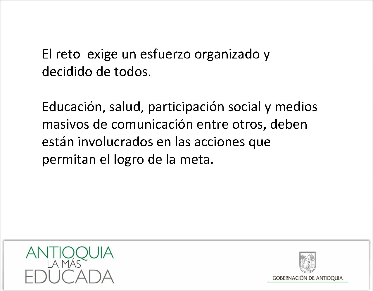 El reto exige un esfuerzo organizado y decidido de todos. Educación, salud, participación social