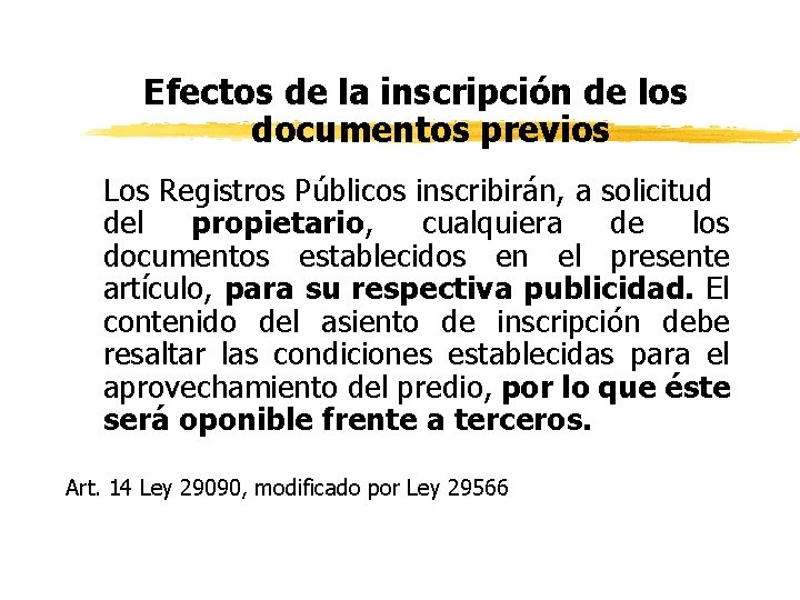Efectos de la inscripción de los documentos previos Los Registros Públicos inscribirán, a solicitud