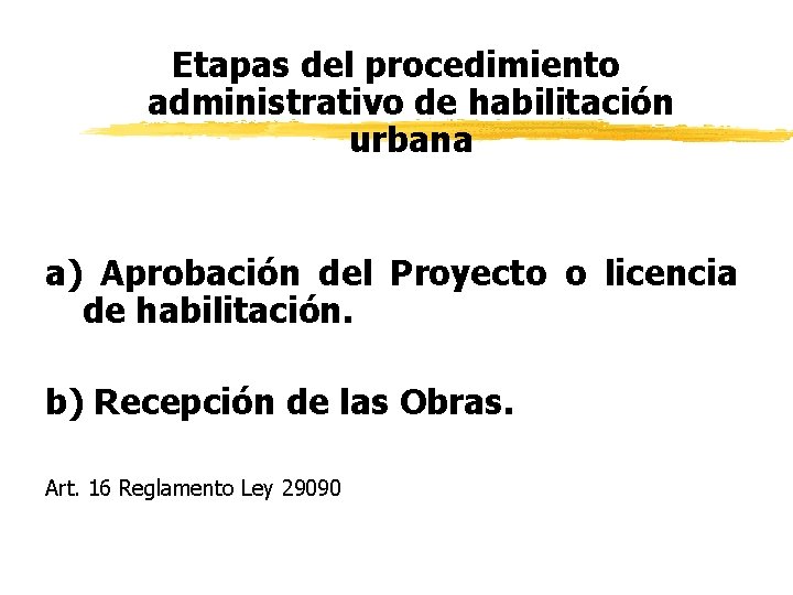 Etapas del procedimiento administrativo de habilitación urbana a) Aprobación del Proyecto o licencia de
