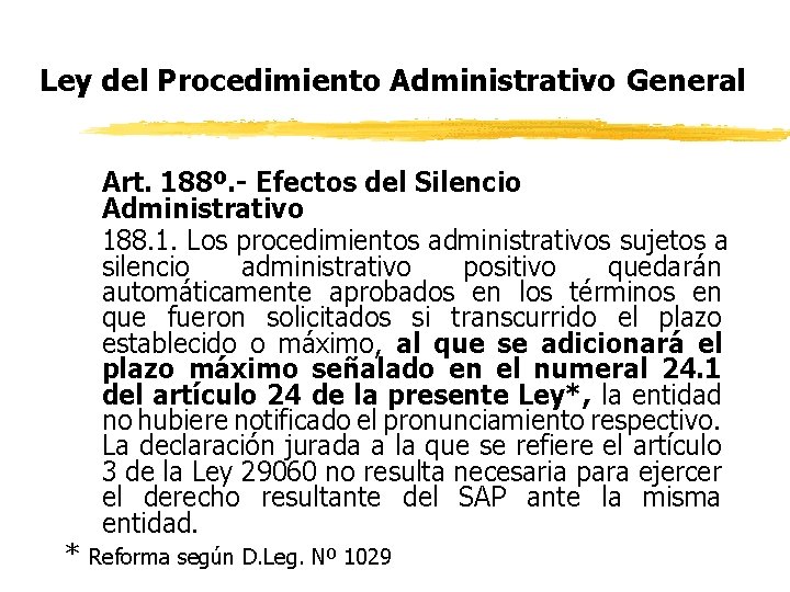 Ley del Procedimiento Administrativo General * Art. 188º. - Efectos del Silencio Administrativo 188.