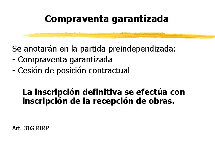 Compraventa garantizada Se anotarán en la partida preindependizada: - Compraventa garantizada - Cesión de