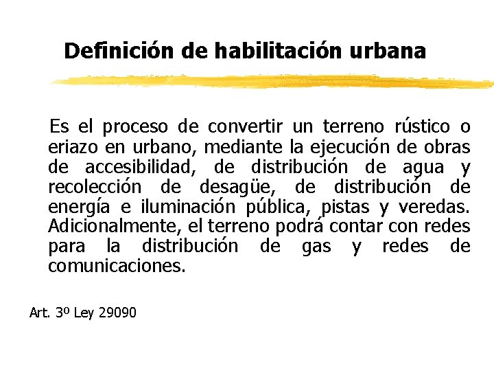 Definición de habilitación urbana Es el proceso de convertir un terreno rústico o eriazo