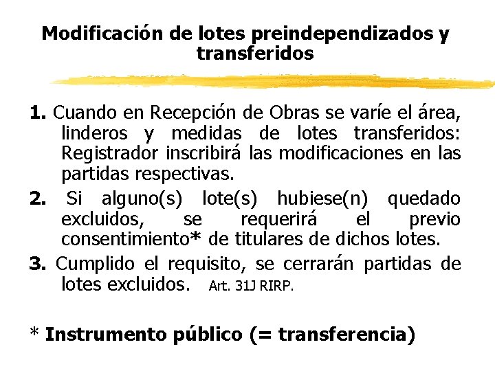 Modificación de lotes preindependizados y transferidos 1. Cuando en Recepción de Obras se varíe