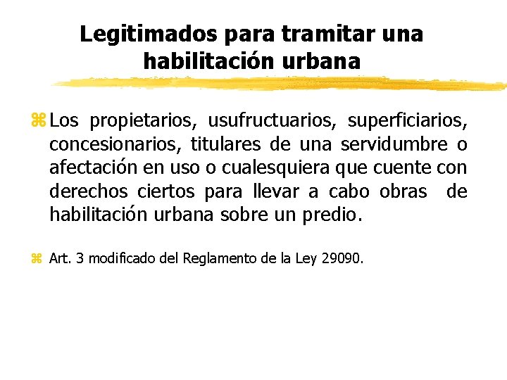 Legitimados para tramitar una habilitación urbana z Los propietarios, usufructuarios, superficiarios, concesionarios, titulares de