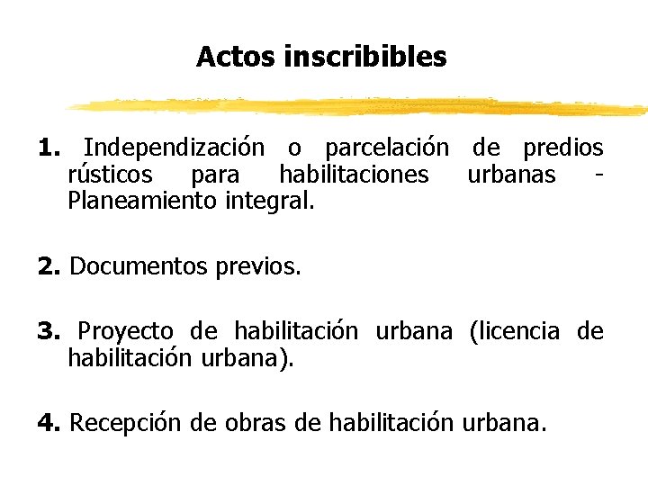 Actos inscribibles 1. Independización o parcelación de predios rústicos para habilitaciones urbanas Planeamiento integral.