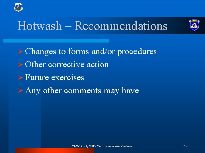 Hotwash – Recommendations Ø Changes to forms and/or procedures Ø Other corrective action Ø