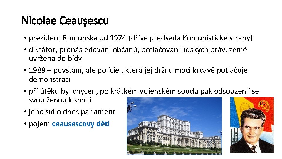 Nicolae Ceauşescu • prezident Rumunska od 1974 (dříve předseda Komunistické strany) • diktátor, pronásledování