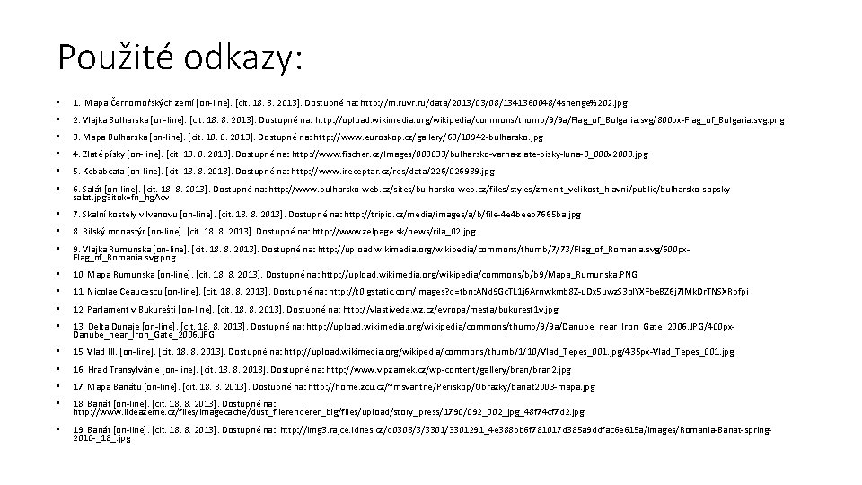 Použité odkazy: • 1. Mapa Černomořských zemí [on-line]. [cit. 18. 8. 2013]. Dostupné na: