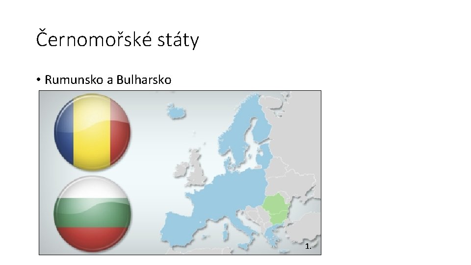 Černomořské státy • Rumunsko a Bulharsko 1. 