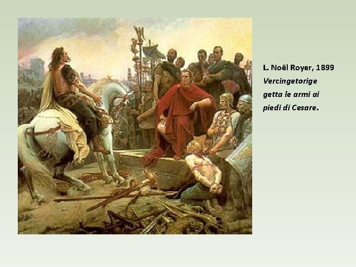 L. Noël Royer, 1899 Vercingetorige getta le armi ai piedi di Cesare. 
