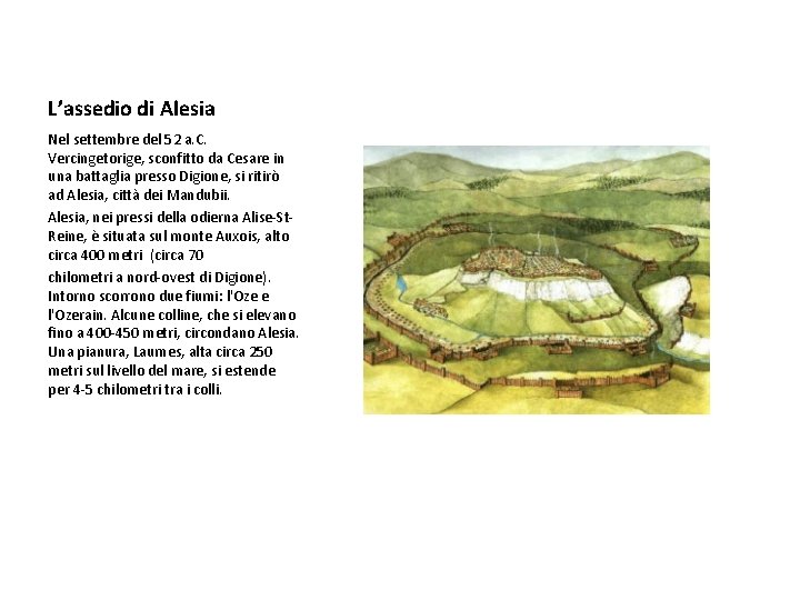 L’assedio di Alesia Nel settembre del 52 a. C. Vercingetorige, sconfitto da Cesare in