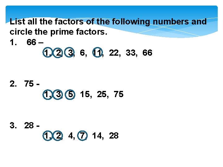 List all the factors of the following numbers and circle the prime factors. 1.