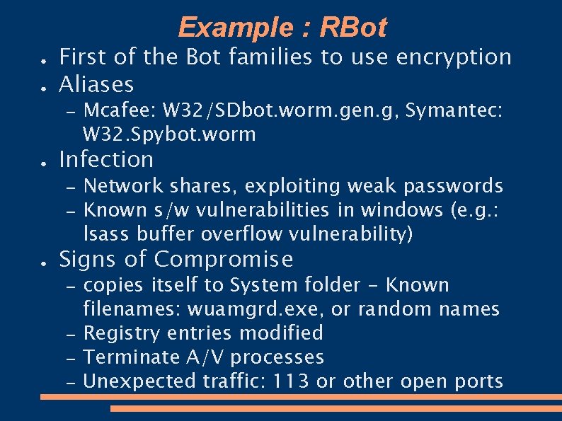 Example : RBot ● ● First of the Bot families to use encryption Aliases