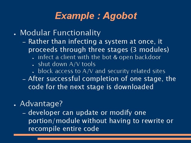 Example : Agobot ● Modular Functionality – Rather than infecting a system at once,