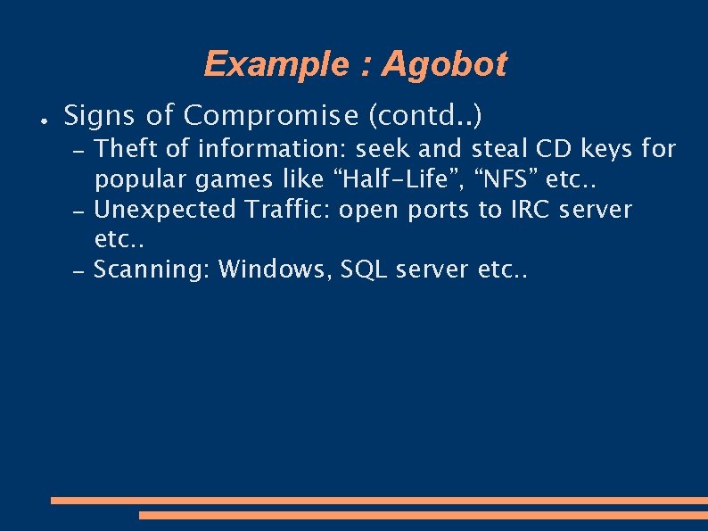 Example : Agobot ● Signs of Compromise (contd. . ) – – – Theft