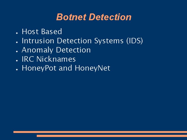 Botnet Detection ● ● ● Host Based Intrusion Detection Systems (IDS) Anomaly Detection IRC