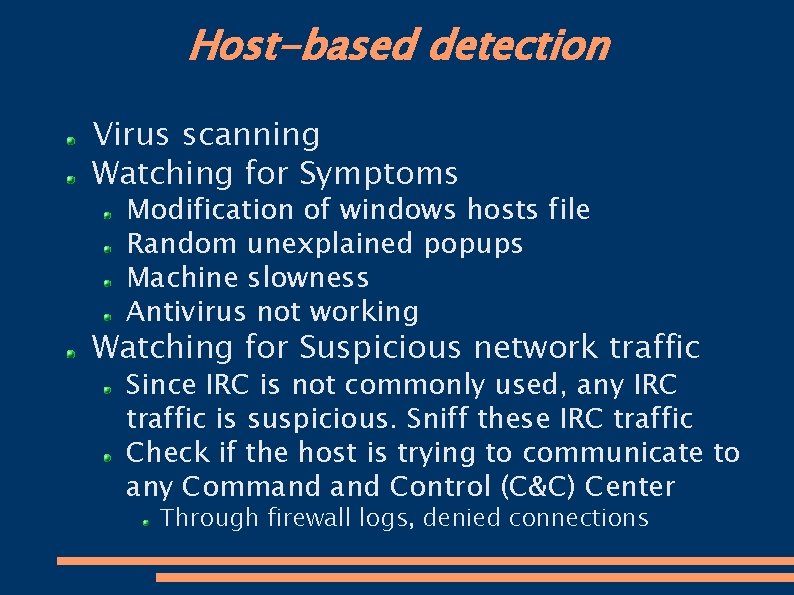 Host-based detection Virus scanning Watching for Symptoms Modification of windows hosts file Random unexplained