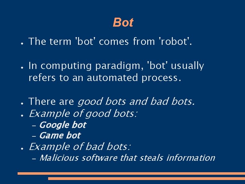 Bot ● ● The term 'bot' comes from 'robot'. In computing paradigm, 'bot' usually