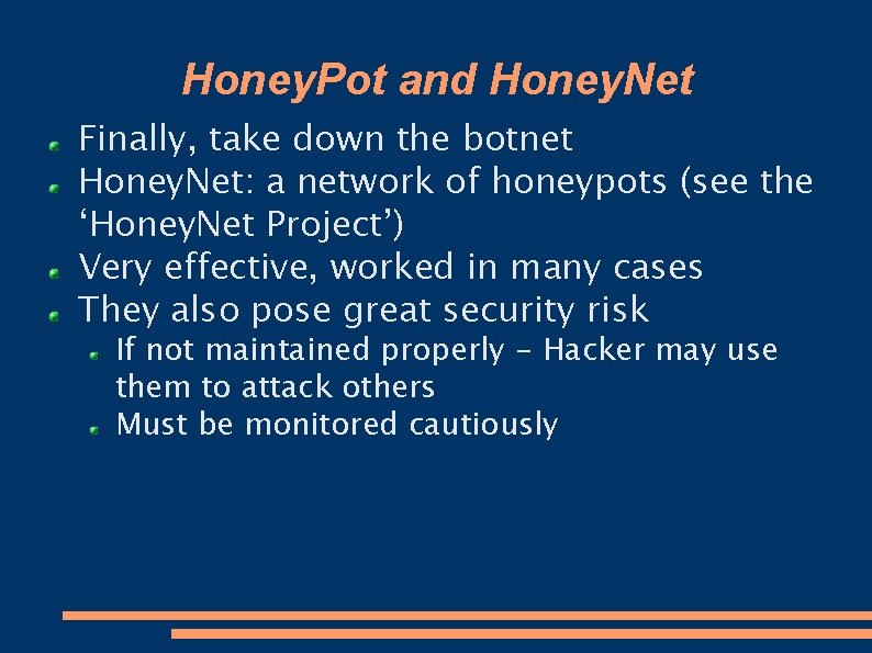 Honey. Pot and Honey. Net Finally, take down the botnet Honey. Net: a network