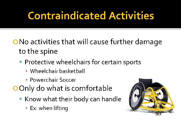 Contraindicated Activities No activities that will cause further damage to the spine Protective wheelchairs