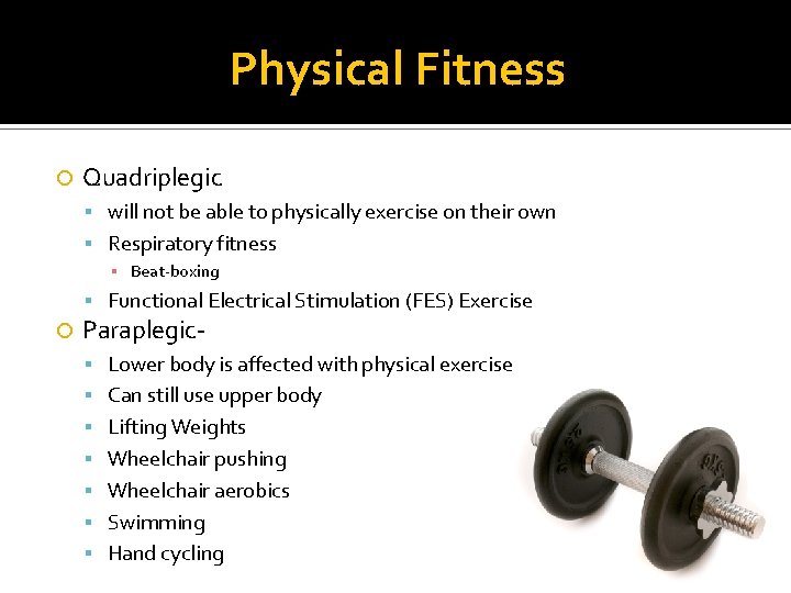 Physical Fitness Quadriplegic will not be able to physically exercise on their own Respiratory