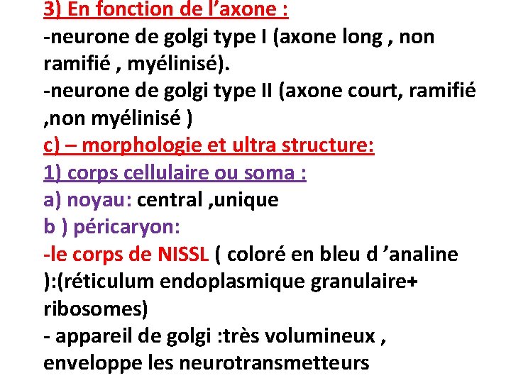 3) En fonction de l’axone : -neurone de golgi type I (axone long ,