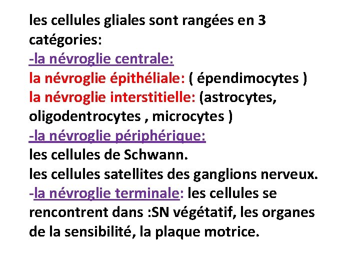 les cellules gliales sont rangées en 3 catégories: -la névroglie centrale: la névroglie épithéliale: