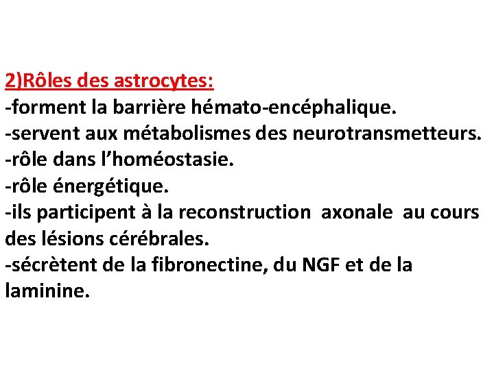 2)Rôles des astrocytes: -forment la barrière hémato-encéphalique. -servent aux métabolismes des neurotransmetteurs. -rôle dans