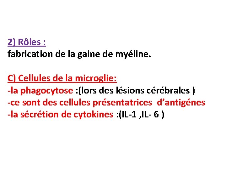 2) Rôles : fabrication de la gaine de myéline. C) Cellules de la microglie: