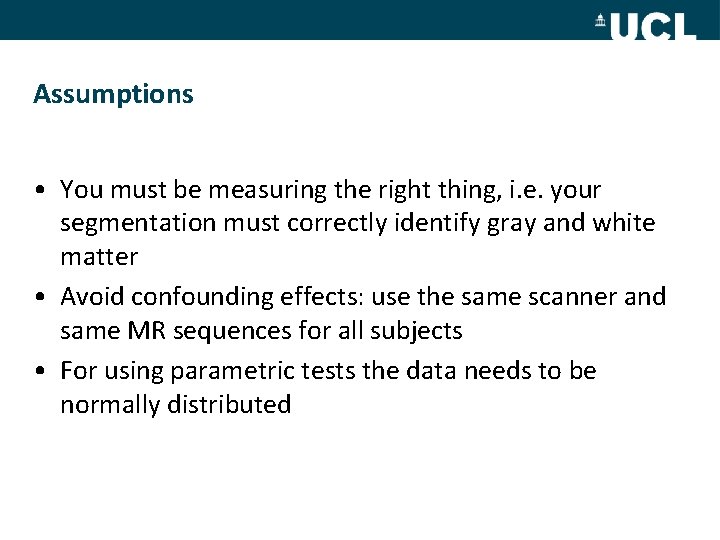 Assumptions • You must be measuring the right thing, i. e. your segmentation must