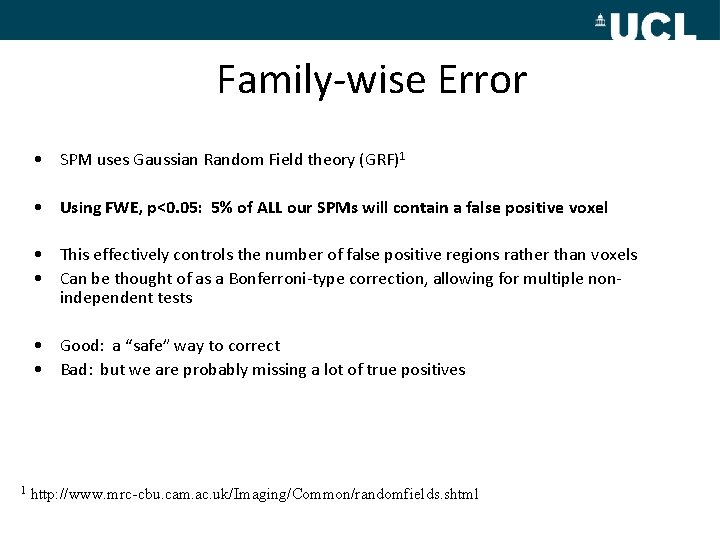 Family-wise Error • SPM uses Gaussian Random Field theory (GRF)1 • Using FWE, p<0.