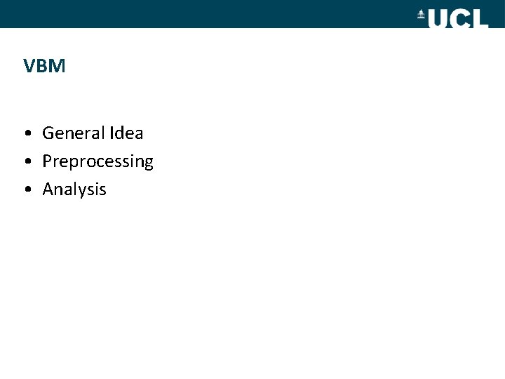 VBM • General Idea • Preprocessing • Analysis 